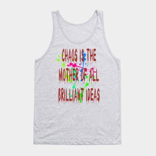 Chaos IsThe Mother Of All Brilliant Ideas Quote Tank Top